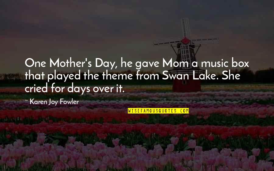 Lake Days Quotes By Karen Joy Fowler: One Mother's Day, he gave Mom a music