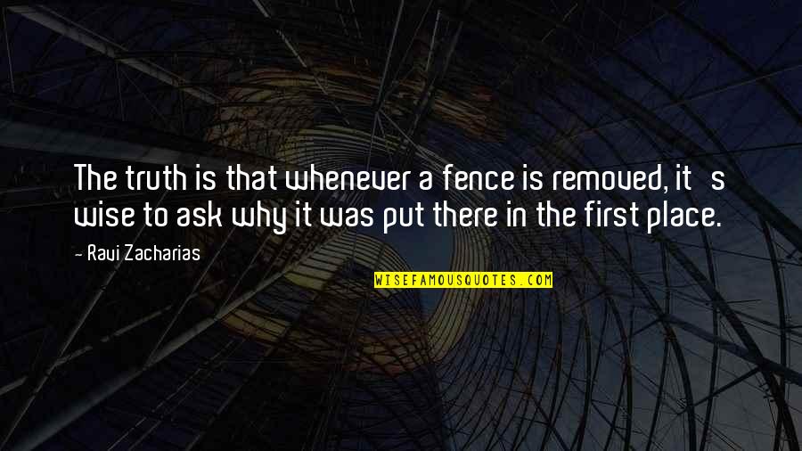 Lake Days Quotes By Ravi Zacharias: The truth is that whenever a fence is