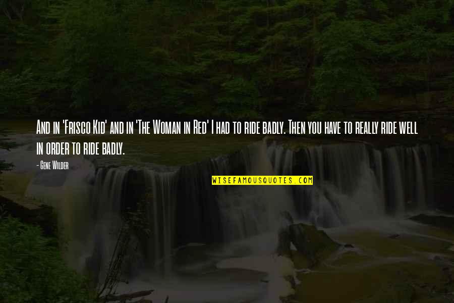 Lake District Travel Quotes By Gene Wilder: And in 'Frisco Kid' and in 'The Woman Lake District Travel Quotes By Gene Wilder: And in 'Frisco Kid' and in 'The Woman