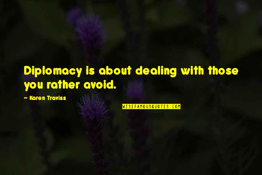 Lake Docks Quotes By Karen Traviss: Diplomacy is about dealing with those you rather Lake Docks Quotes By Karen Traviss: Diplomacy is about dealing with those you rather