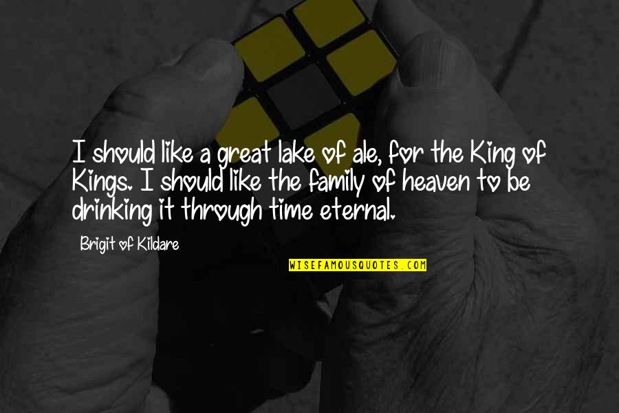 Lake Drinking Quotes By Brigit Of Kildare: I should like a great lake of ale,