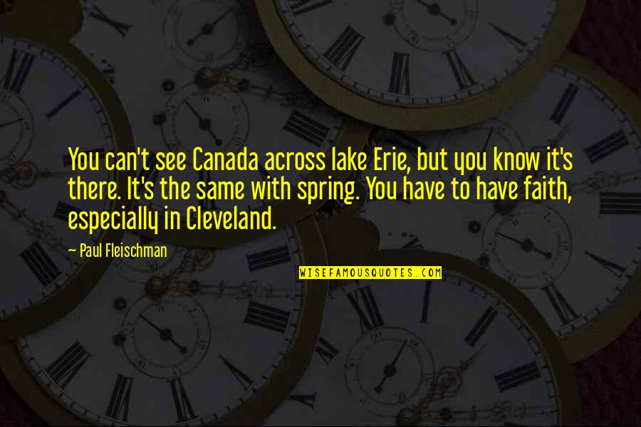 Lake Erie Quotes By Paul Fleischman: You can't see Canada across lake Erie, but