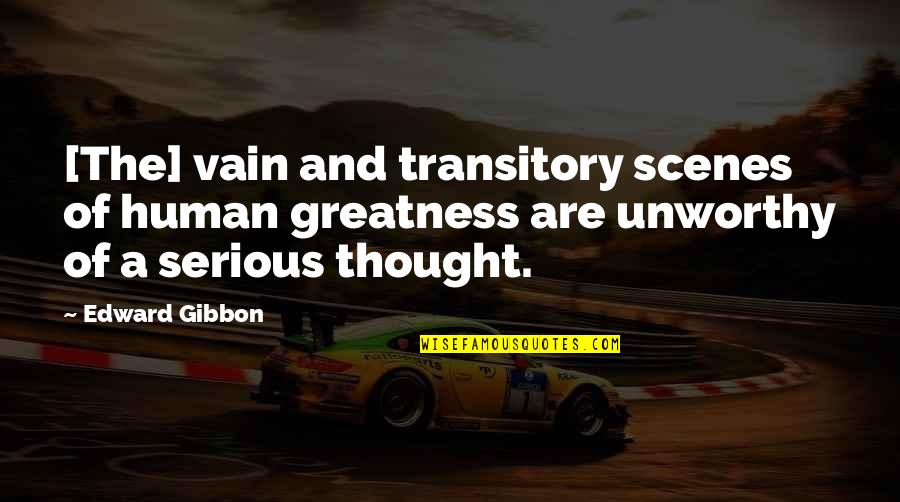 Lake Havasu Quotes By Edward Gibbon: [The] vain and transitory scenes of human greatness