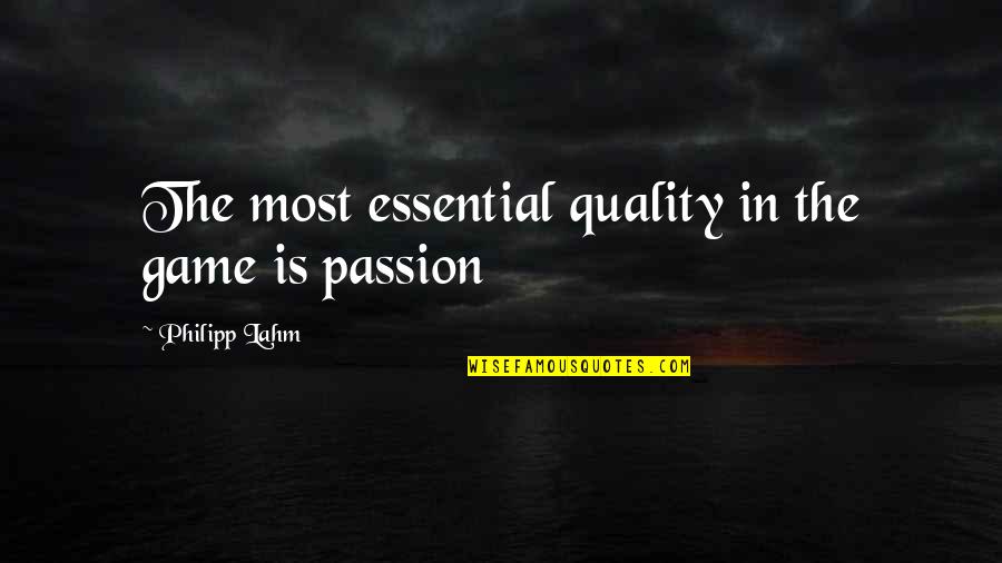 Lake House Quotes By Philipp Lahm: The most essential quality in the game is