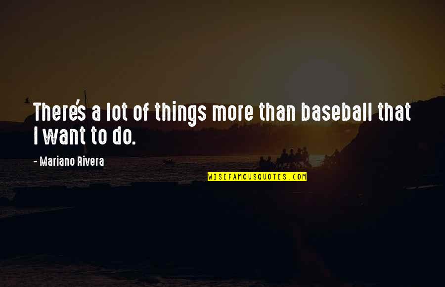 Lake Huron Michigan Quotes By Mariano Rivera: There's a lot of things more than baseball