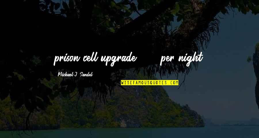 Lake Huron Quotes By Michael J. Sandel: prison cell upgrade: $82 per night.