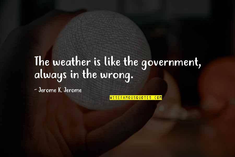 Lake Lyn Quotes By Jerome K. Jerome: The weather is like the government, always in