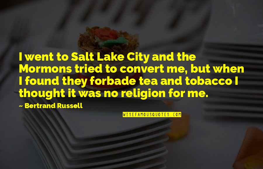 Lake Quotes By Bertrand Russell: I went to Salt Lake City and the