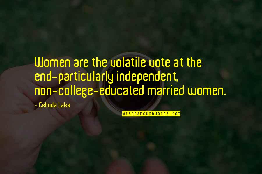 Lake Quotes By Celinda Lake: Women are the volatile vote at the end-particularly