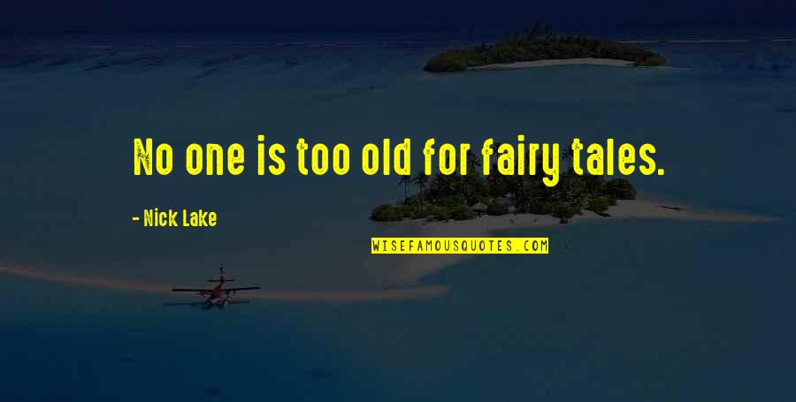 Lake Quotes By Nick Lake: No one is too old for fairy tales.