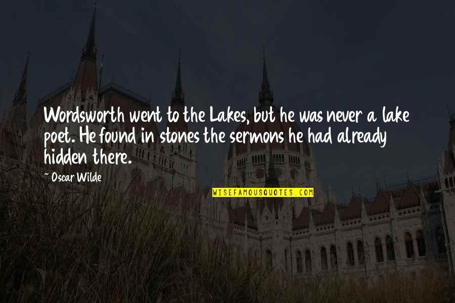 Lake Quotes By Oscar Wilde: Wordsworth went to the Lakes, but he was