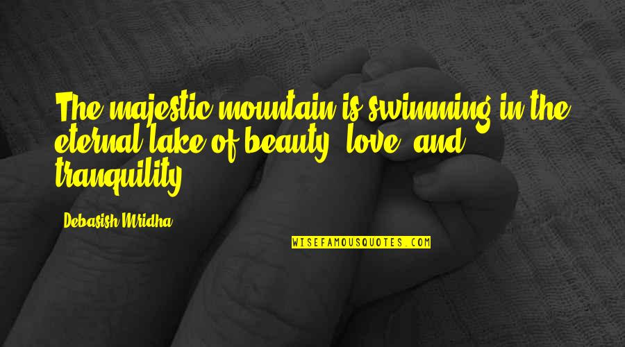 Lake Quotes Quotes By Debasish Mridha: The majestic mountain is swimming in the eternal