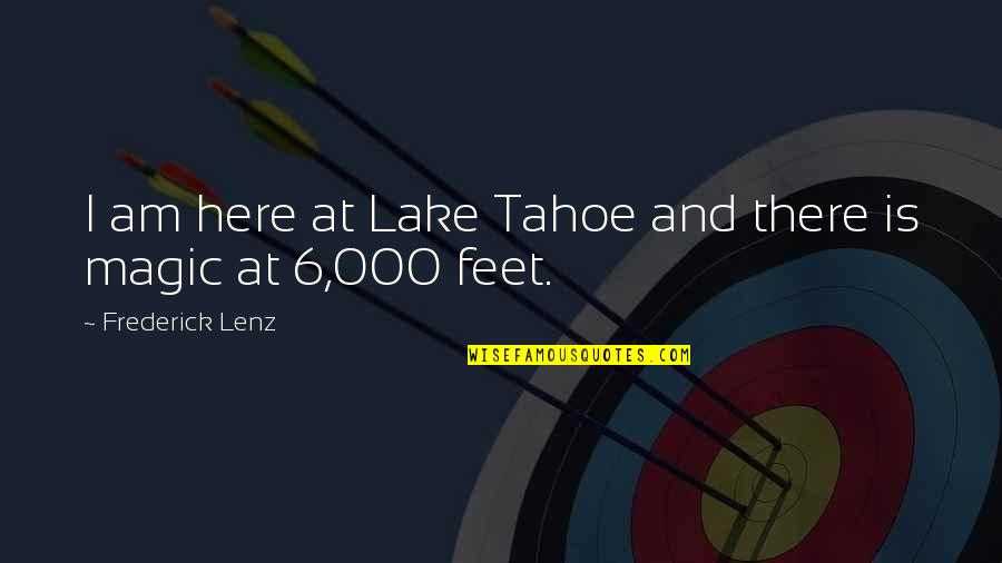 Lake Tahoe Quotes By Frederick Lenz: I am here at Lake Tahoe and there