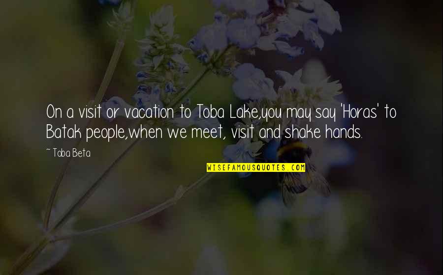 Lake Toba Quotes By Toba Beta: On a visit or vacation to Toba Lake,you