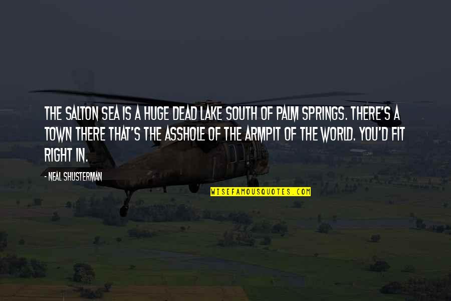 Lake Town Quotes By Neal Shusterman: The Salton Sea is a huge dead lake Lake Town Quotes By Neal Shusterman: The Salton Sea is a huge dead lake