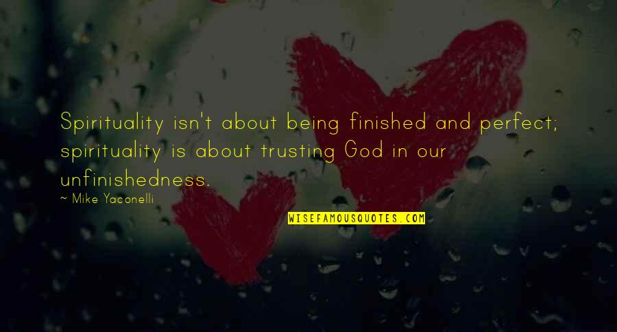 Lake Windermere Quotes By Mike Yaconelli: Spirituality isn't about being finished and perfect; spirituality Lake Windermere Quotes By Mike Yaconelli: Spirituality isn't about being finished and perfect; spirituality