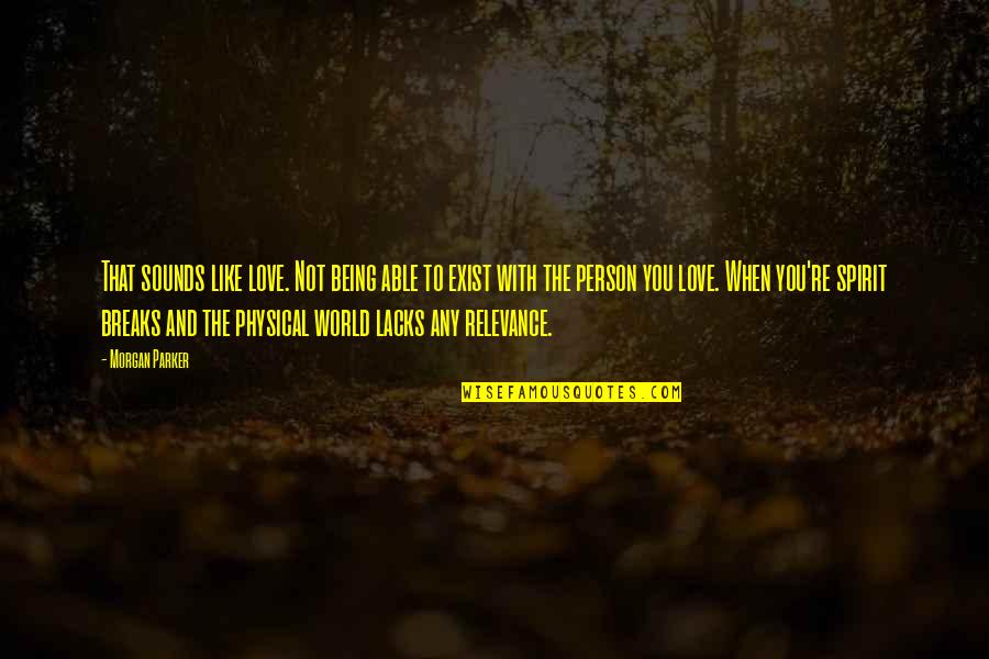 Lake Wobegon Days Quotes By Morgan Parker: That sounds like love. Not being able to Lake Wobegon Days Quotes By Morgan Parker: That sounds like love. Not being able to
