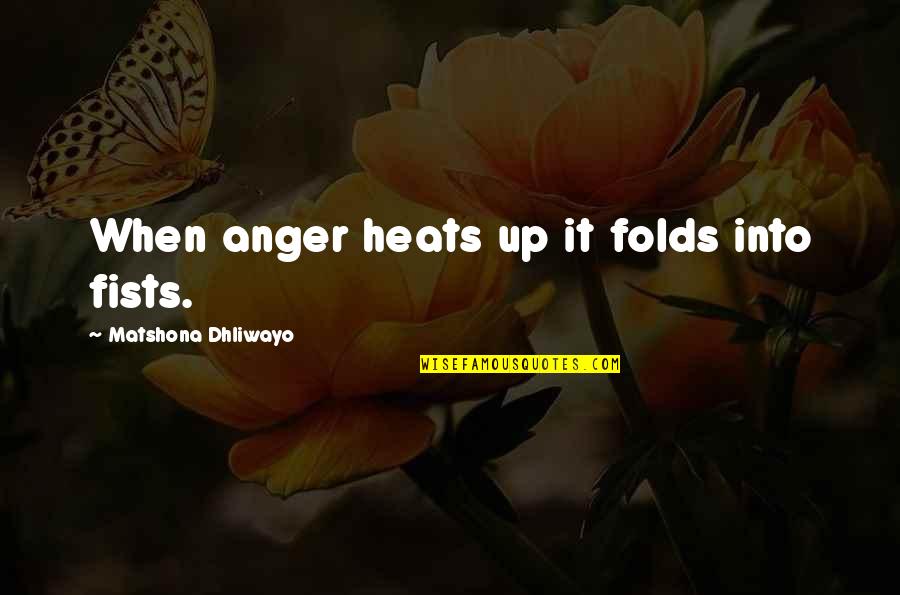Lakedaimonians Quotes By Matshona Dhliwayo: When anger heats up it folds into fists.
