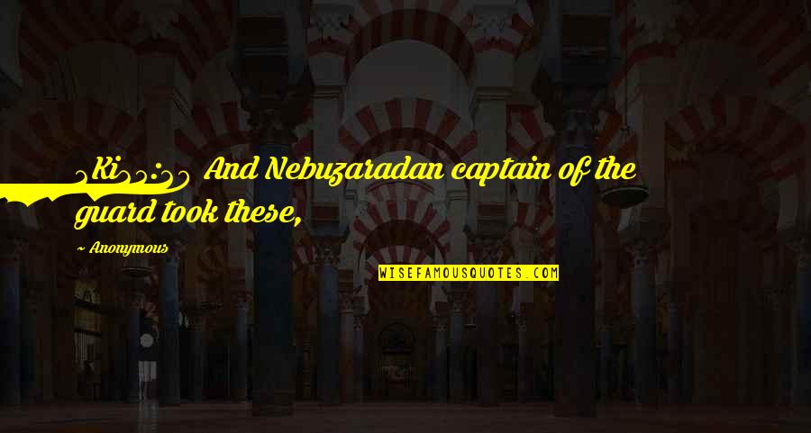 Lakeitha Quotes By Anonymous: 2Ki25:20 And Nebuzaradan captain of the guard took