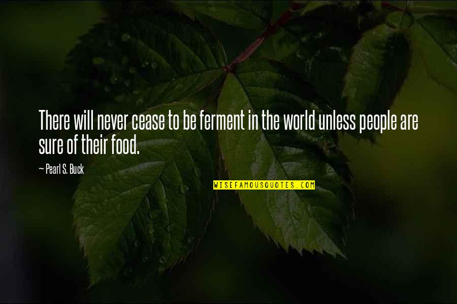 Lakeitha Quotes By Pearl S. Buck: There will never cease to be ferment in Lakeitha Quotes By Pearl S. Buck: There will never cease to be ferment in