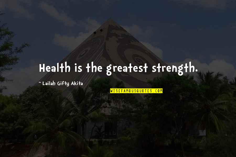 Lakendra Johnson Quotes By Lailah Gifty Akita: Health is the greatest strength.