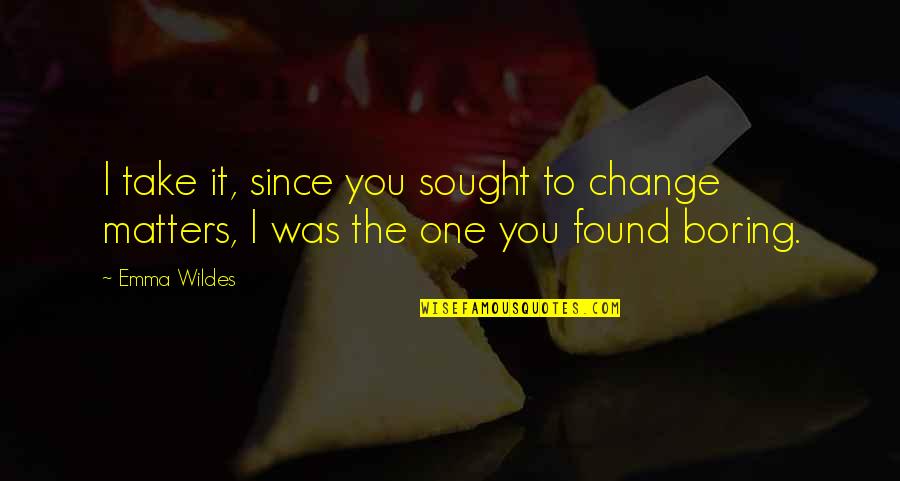 Lakendra Nealy Quotes By Emma Wildes: I take it, since you sought to change
