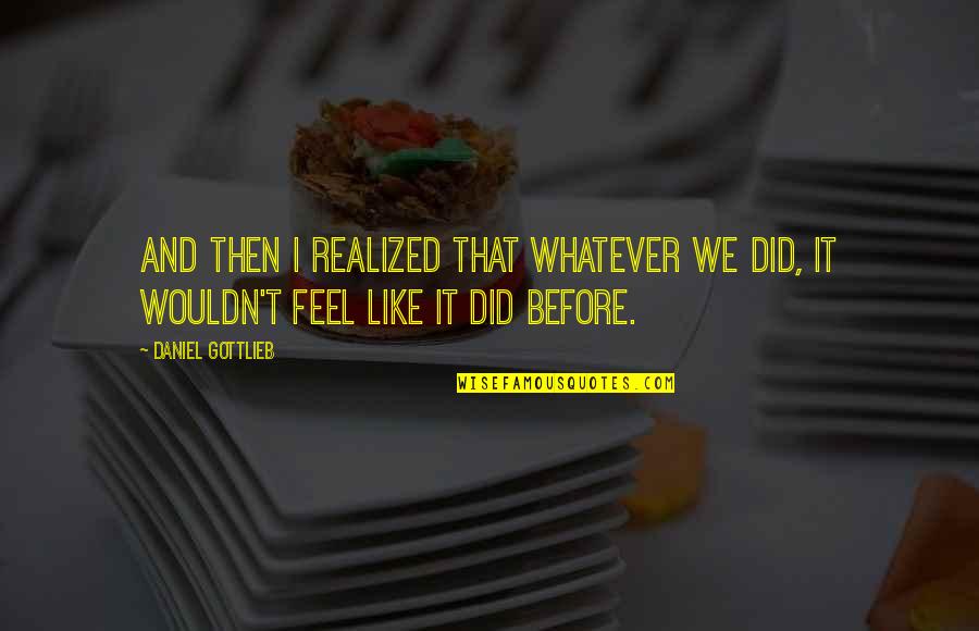 Lakendrick Fountain Quotes By Daniel Gottlieb: And then I realized that whatever we did,