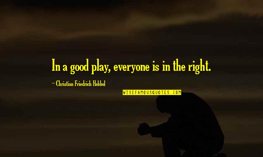 Lakendrick Staley Quotes By Christian Friedrich Hebbel: In a good play, everyone is in the