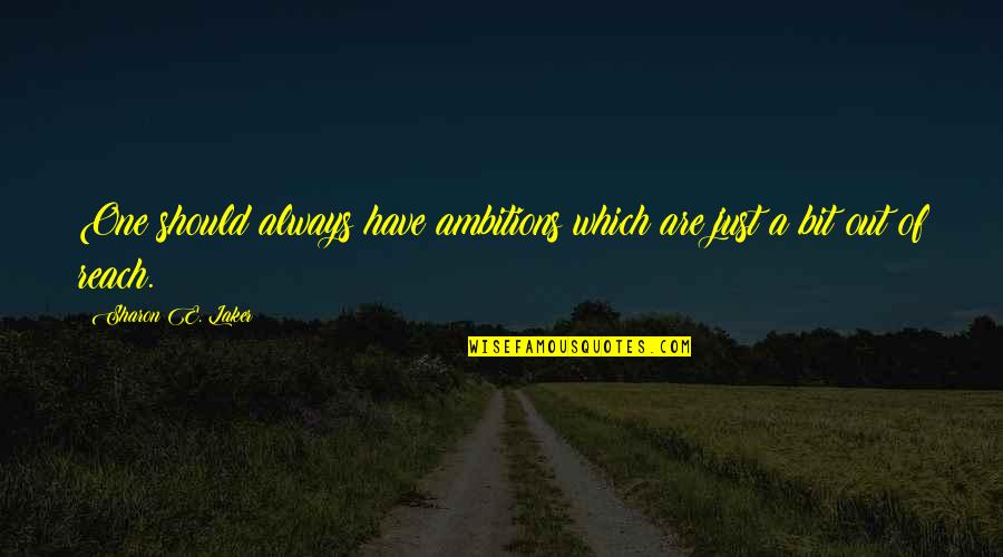 Laker Quotes By Sharon E. Laker: One should always have ambitions which are just