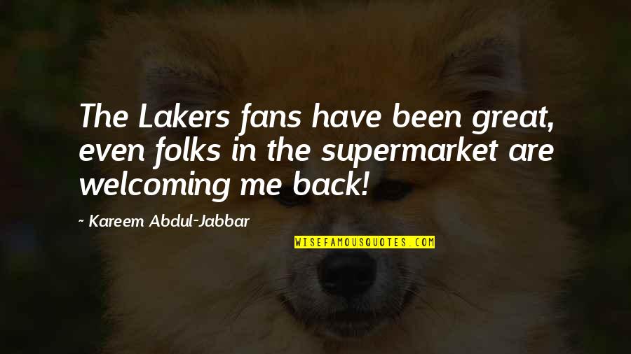 Lakers Basketball Quotes By Kareem Abdul-Jabbar: The Lakers fans have been great, even folks