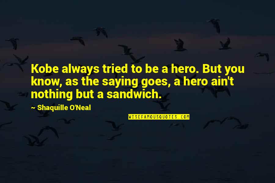 Lakers Basketball Quotes By Shaquille O'Neal: Kobe always tried to be a hero. But