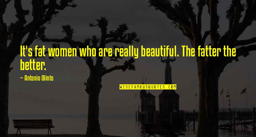 Lakers Inspirational Quotes By Antonio Olinto: It's fat women who are really beautiful. The
