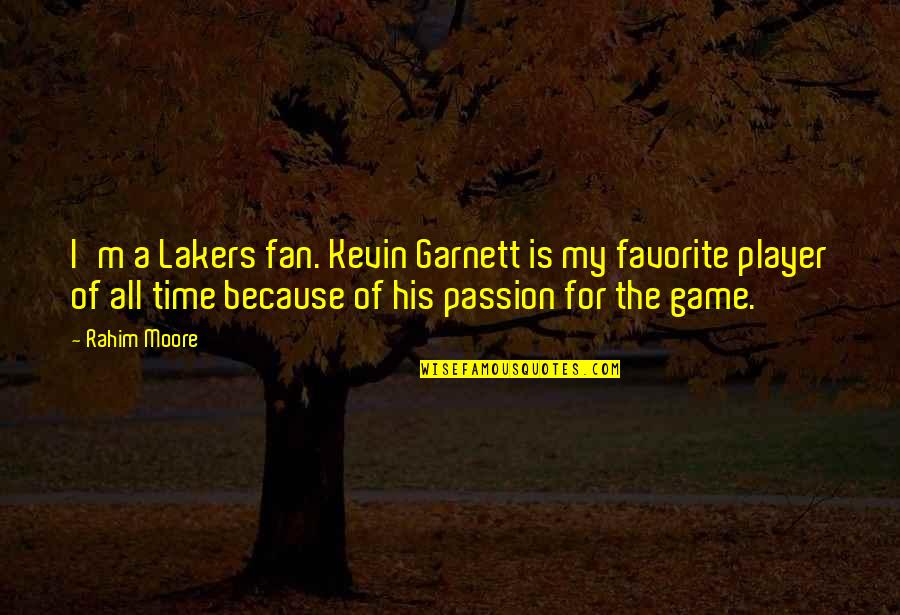 Lakers Quotes By Rahim Moore: I'm a Lakers fan. Kevin Garnett is my