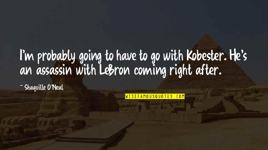 Lakers Quotes By Shaquille O'Neal: I'm probably going to have to go with Lakers Quotes By Shaquille O'Neal: I'm probably going to have to go with
