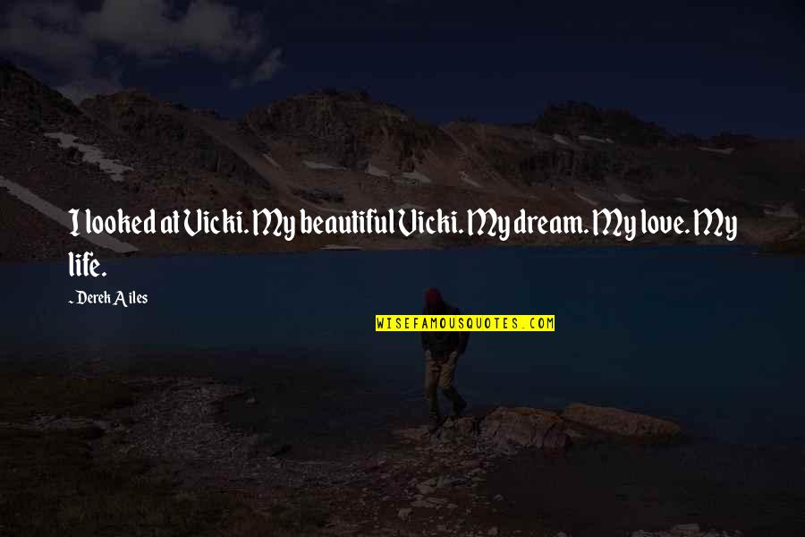 Lakes And Beach Quotes By Derek Ailes: I looked at Vicki. My beautiful Vicki. My