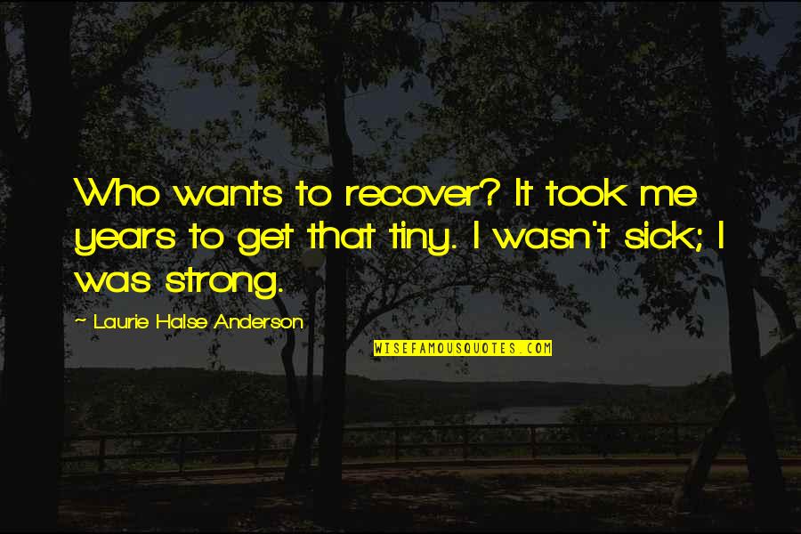 Lakes And Friends Quotes By Laurie Halse Anderson: Who wants to recover? It took me years