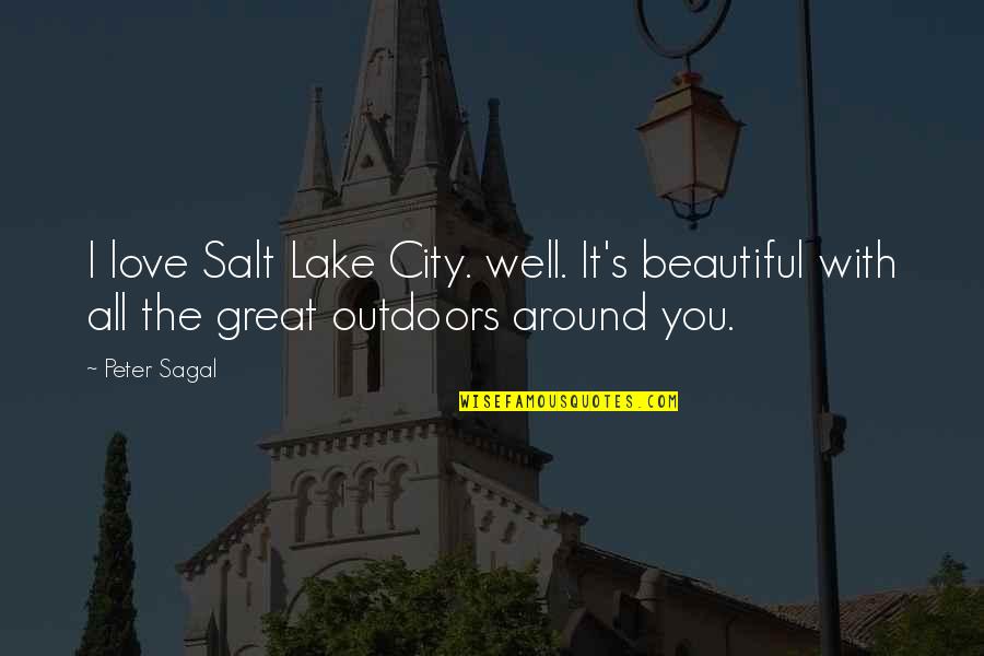 Lakes And Love Quotes By Peter Sagal: I love Salt Lake City. well. It's beautiful