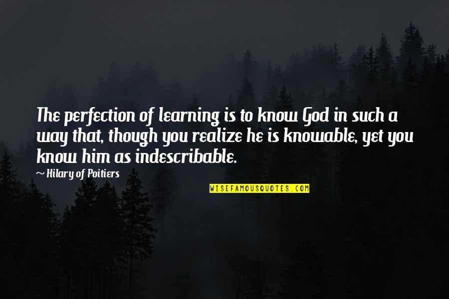 Lakes And Rivers Quotes By Hilary Of Poitiers: The perfection of learning is to know God Lakes And Rivers Quotes By Hilary Of Poitiers: The perfection of learning is to know God