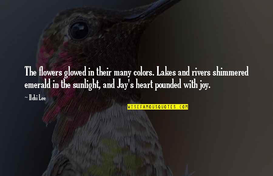 Lakes And Rivers Quotes By Ilchi Lee: The flowers glowed in their many colors. Lakes Lakes And Rivers Quotes By Ilchi Lee: The flowers glowed in their many colors. Lakes
