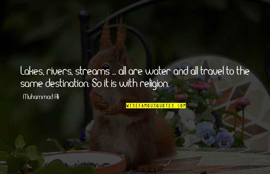 Lakes And Rivers Quotes By Muhammad Ali: Lakes, rivers, streams ... all are water and Lakes And Rivers Quotes By Muhammad Ali: Lakes, rivers, streams ... all are water and
