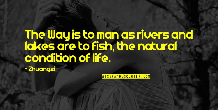 Lakes And Rivers Quotes By Zhuangzi: The Way is to man as rivers and