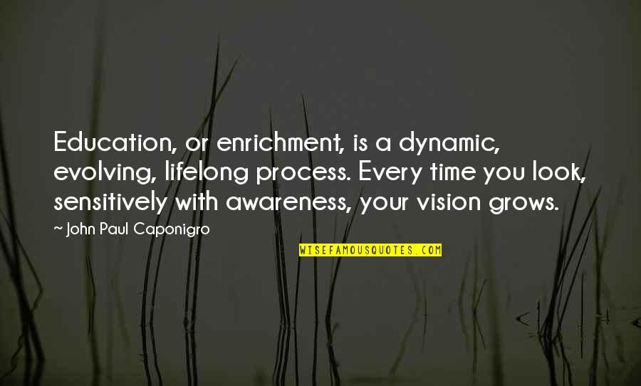 Lakes And Summer Quotes By John Paul Caponigro: Education, or enrichment, is a dynamic, evolving, lifelong