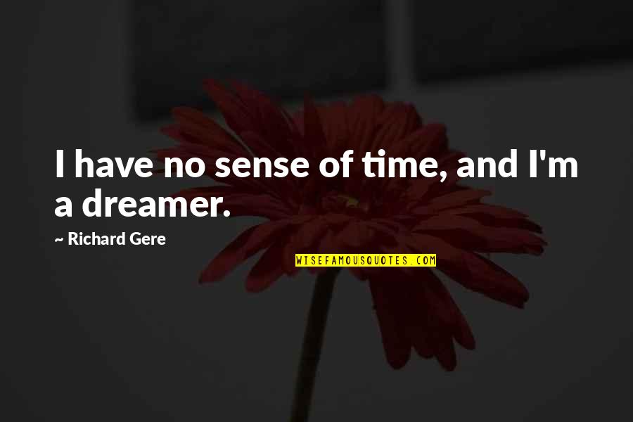 Lakes And Summer Quotes By Richard Gere: I have no sense of time, and I'm