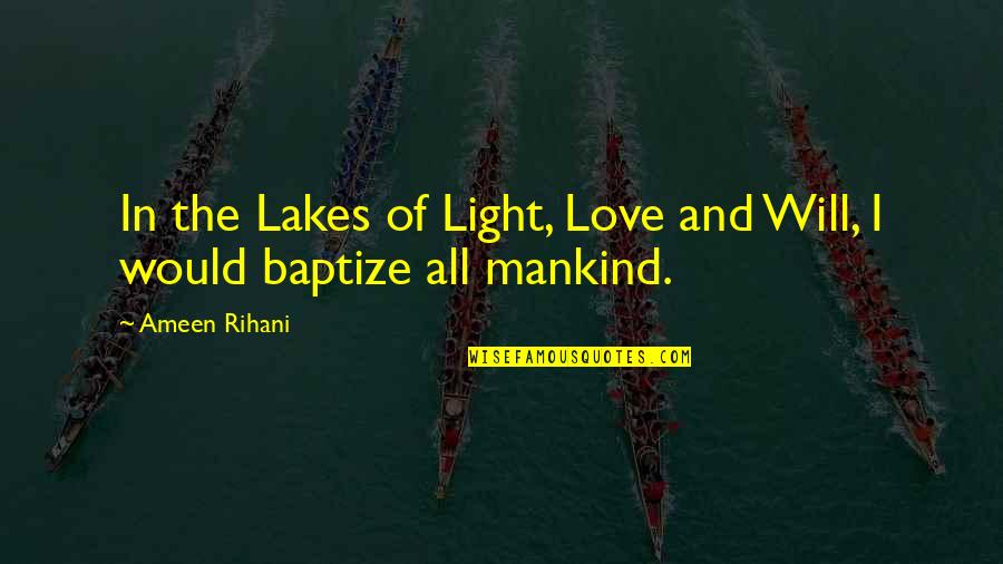 Lakes Of Quotes By Ameen Rihani: In the Lakes of Light, Love and Will,