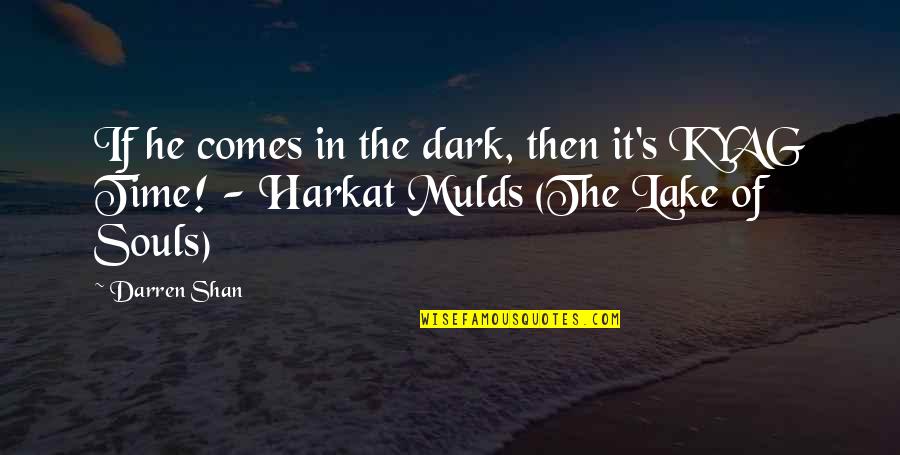 Lakes Of Quotes By Darren Shan: If he comes in the dark, then it's
