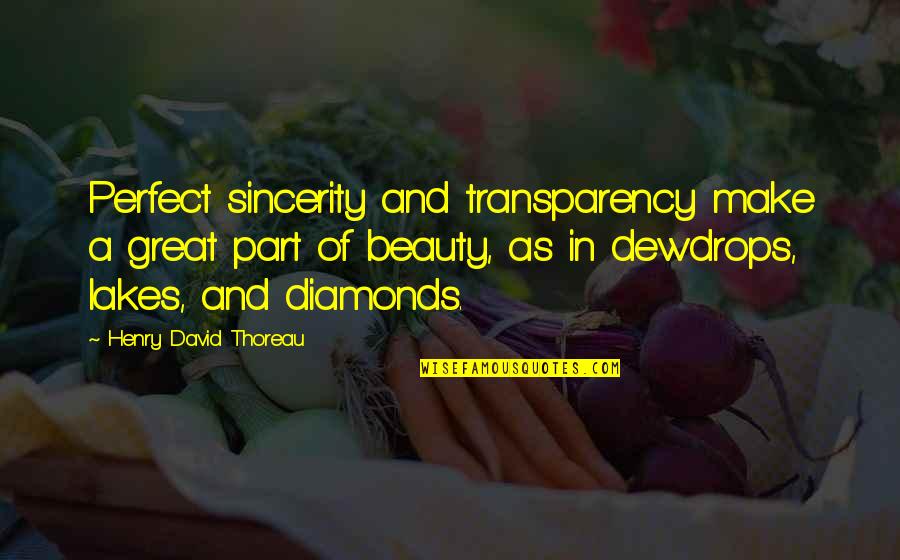 Lakes Of Quotes By Henry David Thoreau: Perfect sincerity and transparency make a great part