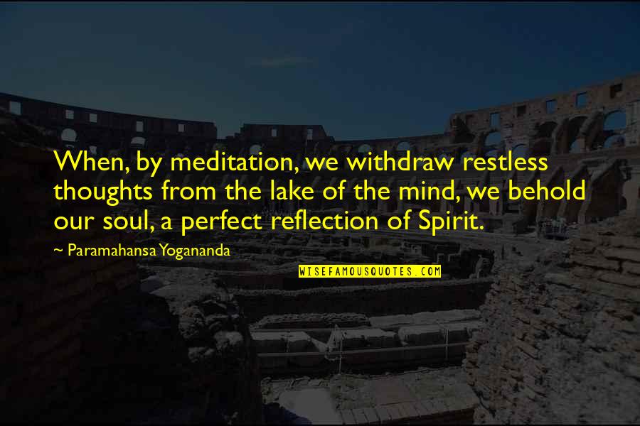 Lakes Of Quotes By Paramahansa Yogananda: When, by meditation, we withdraw restless thoughts from