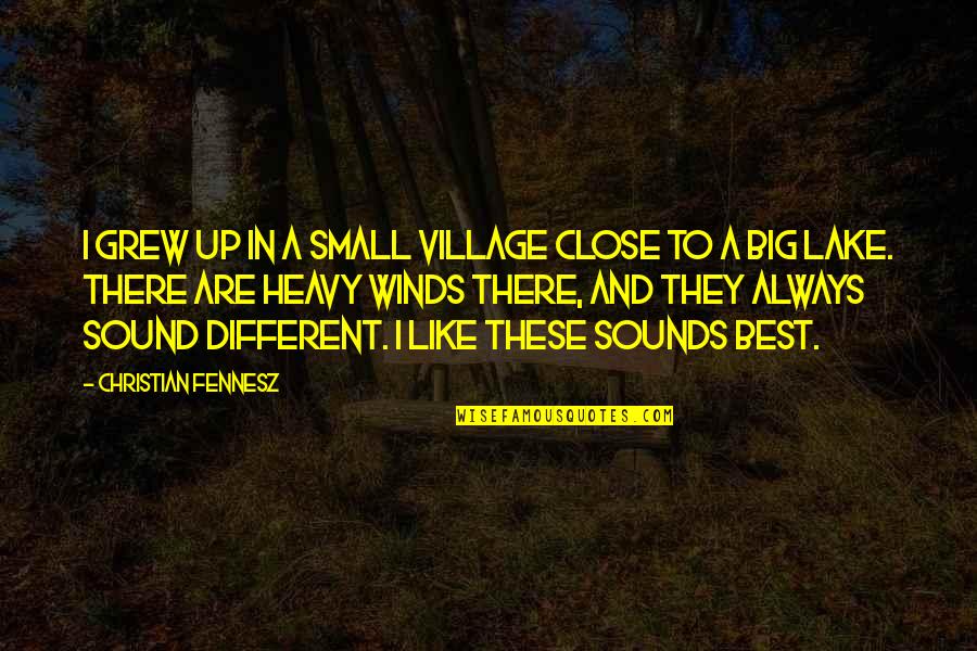 Lakes Quotes By Christian Fennesz: I grew up in a small village close