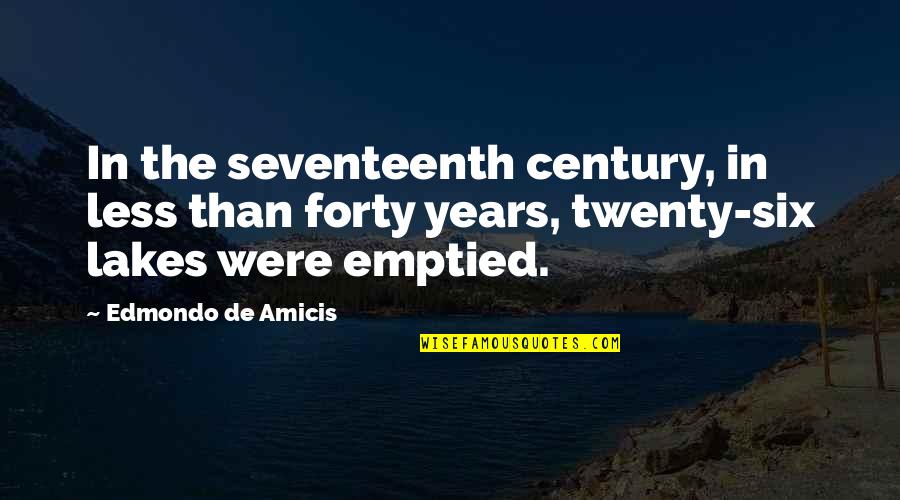 Lakes Quotes By Edmondo De Amicis: In the seventeenth century, in less than forty