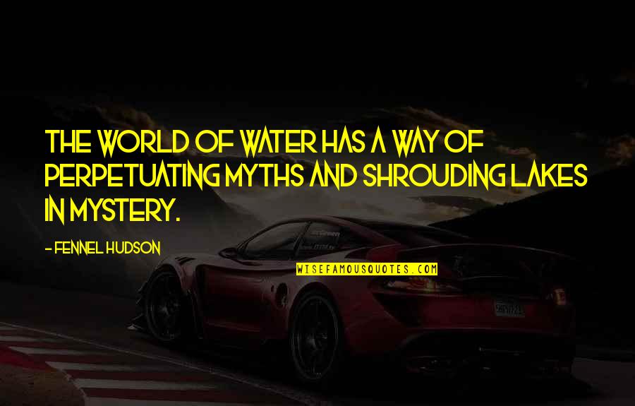 Lakes Quotes By Fennel Hudson: The world of water has a way of